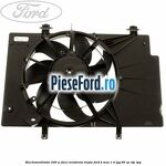 Electroventilator 240 W fara rezistenta trepte Ford B-Max 1.4 LPG 90 cp