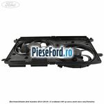 Electroventilator Ford Mondeo 2014-2018 1.5 EcoBoost 160 cp UNCA, UNCB, UNCE, UNCF benzina