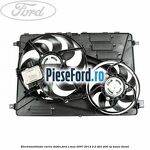 Electroventilator racire dublu Ford S-Max 2007-2014 2.2 TDCi 200 cp