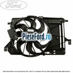 Electroventilator racire Ford Focus 2011-2014 1.0 EcoBoost 100 cp
