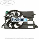 Electroventilator racire motor Ford Fiesta 2005-2008 1.6 TDCi 90 cp