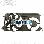 Electroventilator racire motor, simplu Ford Transit 2006-2014 2.2 TDCi 110 cp