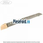 Element ranforsare prag interior dreapta fata Ford Ranger 2002-2006 2.5 D 4x4 78 cp