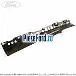 Element ranforsare stalp B stanga interior combi Ford Focus 2014-2018 1.0 EcoBoost 125 cp