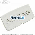 Emblema Airbag stalp 4 stanga Ford Galaxy 2007-2014 2.0 145 cp
