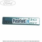 Emblema Econetic Ford Tourneo Connect 2013-2018 1.0 EcoBoost 100 cp B3GA, M2GA, M2GB benzina