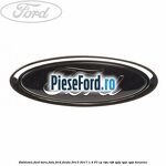 Emblema Ford bara fata Ford Fiesta 2013-2017 1.4 97 cp RTJA, RTJB, SPJA, SPJC, SPJE benzina