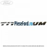 Emblema Titanium Ford Focus 2014-2018 1.0 EcoBoost 100 cp M2DA, M2DB, M2DC, SFDA, SFDB benzina