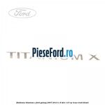 Emblema Titanium X Ford Galaxy 2007-2014 1.6 TDCi 115 cp T1WA, T1WB diesel