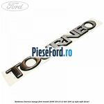 Emblema Tourneo stanga Ford Transit 2006-2014 3.2 TDCi 200 cp