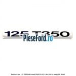 Emblema usa 125 T350 Ford Transit 2006-2014 2.4 TDCi 100 cp