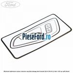 Eticheta informare maner interior usa fata stanga Ford Transit 2014-2018 2.2 TDCi 155 cp