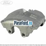 Etrier fata dreapta disc 320 mm Ford Tourneo Connect 2013-2018 1.0 EcoBoost 100 cp