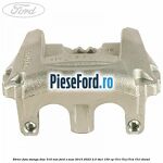 Etrier fata stanga disc 316 mm Ford S-Max 2015-2023 2.0 TDCi 150 cp T7CI, T7CJ, T7CK, T7CL diesel