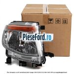 Far dreapta cu DRL metalizat Ford Ranger 2012-2015 2.2 TDCi 4x4 150 cp