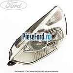 Far stanga H7/ H1 Ford Galaxy 2007-2014 2.3 160 cp