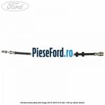 Furtun frana fata Ford Kuga 2013-2016 2.0 TDCi 136 cp