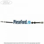 Furtun frana fata Ford Transit Connect 2013-2018 1.5 TDCi 100 cp XVGA, XVGB, XVGC, XXGA diesel