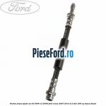 Furtun frana spate an 03/2006-12/2006 Ford S-Max 2007-2014 2.2 TDCi 200 cp
