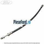Furtun frana spate dreapta Ford Tourneo Connect 2013-2018 1.6 TDCi 95 cp TZGA, TZGB diesel