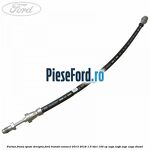 Furtun frana spate dreapta Ford Transit Connect 2013-2018 1.5 TDCi 100 cp XVGA, XVGB, XVGC, XXGA diesel