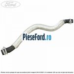 Furtun racire pompa de apa secundara Ford EcoSport 2019-2023 1.0 EcoBoost 125 cp