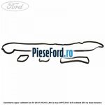 Garnitura capac culbutori an 03/2010-05/2011 Ford S-Max 2007-2014 2.0 EcoBoost 203 cp