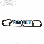 Garnitura capac culbutori Ford B-Max 1.5 TDCi 75 cp