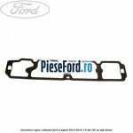 Garnitura capac culbutori Ford EcoSport 2013-2018 1.5 TDCi 95 cp XVJD diesel