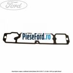 Garnitura capac culbutori Ford Fiesta 2013-2017 1.5 TDCi 100 cp XUJH diesel