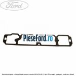 Garnitura capac culbutori Ford Tourneo Courier 2014-2018 1.5 TDCi 75 cp UGCA, UGCB, XUCC, XUCD, XUCE diesel