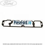 Garnitura capac culbutori Ford Transit Connect 2013-2018 1.5 TDCi 120 cp XWGA, XWGB, XWGC diesel