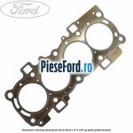 Garnitura chiulasa Ford Focus 2014-2018 1.6 Ti 125 cp PNDA, PNDD benzina