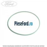 Garnitura, oring alb pompa combustibil Ford C-Max 2016-2020 1.5 TDCi 95 cp