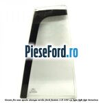 Geam fix usa spate stanga verde Ford Fusion 1.6 100 cp