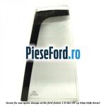 Geam fix usa spate stanga verde Ford Fusion 1.6 TDCi 90 cp