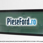 Geam lateral fix, tenta fumurie Ford Transit 2006-2014 2.2 TDCi 130 cp