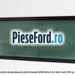 Geam lateral fix, tenta fumurie Ford Transit 2006-2014 2.2 TDCi RWD 155 cp