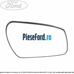 Geam oglinda dreapta cu incalzire an 07/2003-03/2007 Ford Focus 2004-2007 1.6 TDCi 109 cp