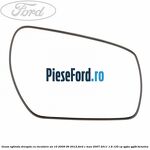 Geam oglinda dreapta cu incalzire an 10/2009-06/2012 Ford C-Max 2007-2011 1.8 125 cp
