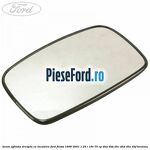Geam oglinda dreapta cu incalzire Ford Fiesta 1996-2001 1.25 i 16V 75 cp
