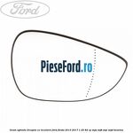 Geam oglinda dreapta cu incalzire Ford Fiesta 2013-2017 1.25 82 cp