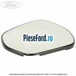 Geam oglinda dreapta cu incalzire Ford Fiesta 2017-2023 1.1 Ti-VCT 75 cp