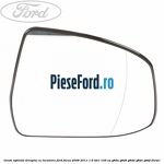 Geam oglinda dreapta cu incalzire Ford Focus 2008-2011 1.6 TDCi 109 cp