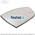 Geam oglinda dreapta cu incalzire si BLIS Ford Grand C-Max 2011-2015 1.6 EcoBoost 150 cp