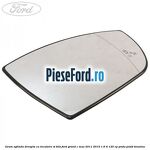 Geam oglinda dreapta cu incalzire si BLIS Ford Grand C-Max 2011-2015 1.6 Ti 125 cp