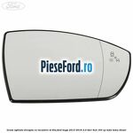 Geam oglinda dreapta cu incalzire si BLIS Ford Kuga 2013-2016 2.0 TDCi 4x4 163 cp