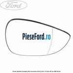 Geam oglinda dreapta fara incalzire Ford B-Max 1.6 TDCi 95 cp
