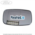 Geam oglinda dreapta fara incalzire Ford Fiesta 1989-1996 1.8 XR2i 16V 130 cp