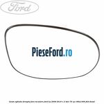 Geam oglinda dreapta fara incalzire Ford Ka 2009-2016 1.3 TDCi 75 cp